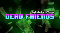 Dead Friends Feat. 52 Savage_ShayJToday